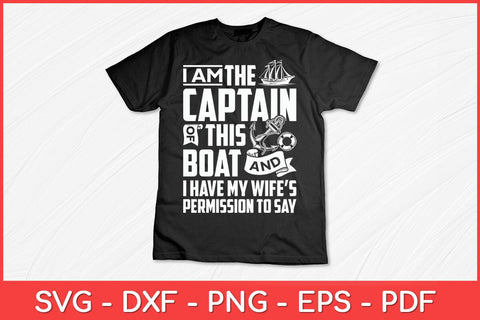I Am The Captain Of This Boat Sailboat Sail Boating Sailing Svg Design SVG artprintfile 