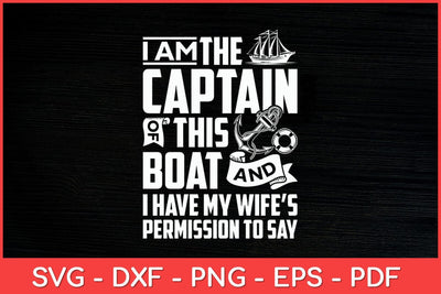 I Am The Captain Of This Boat Sailboat Sail Boating Sailing Svg Design SVG artprintfile 