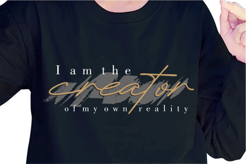 I am The Creator Of My Own Reality SVG, Inspirational Quotes, Motivatinal Quote Sublimation PNG T shirt Designs, Sayings SVG, Positive Vibes, SVG D2PUTRI Designs 