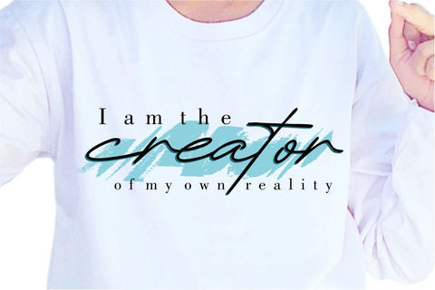 I am The Creator Of My Own Reality SVG, Inspirational Quotes, Motivatinal Quote Sublimation PNG T shirt Designs, Sayings SVG, Positive Vibes, SVG D2PUTRI Designs 