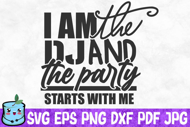 I Am The Dj And The Party Starts With Me SVG MintyMarshmallows 