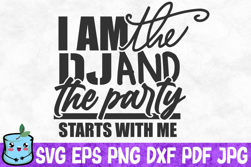 I Am The Dj And The Party Starts With Me SVG MintyMarshmallows 