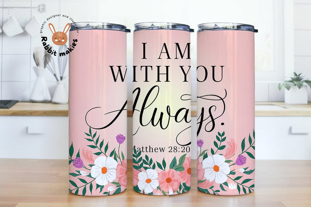 I am With You Always Bible Verse 20oz Skinny Tumbler Sublimation Designs Sublimation Rabbitmakies 