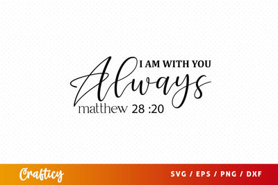I am with you always matthew 28 20 SVG Design SVG Designangry 