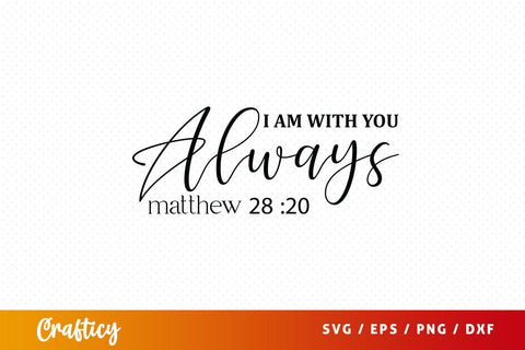 I am with you always matthew 28 20 SVG Design SVG Designangry 