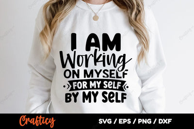 I am working on myself for my self by my self SVG Design SVG Designangry 