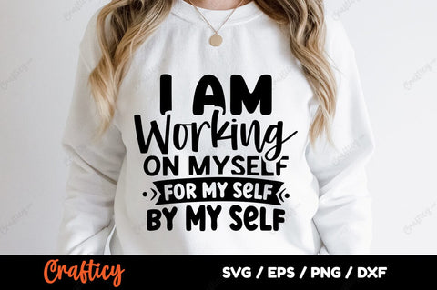 I am working on myself for my self by my self SVG Design SVG Designangry 