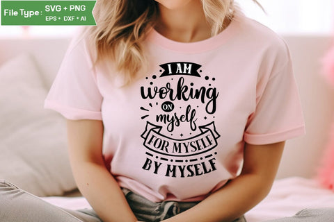 I Am Working On Myself For Myself By Myself SVG Cut File, funny Inspirational Quote SVG, SVGs,Quotes and Sayings,Food & Drink,On Sale, Print & Cut SVG DesignPlante 503 