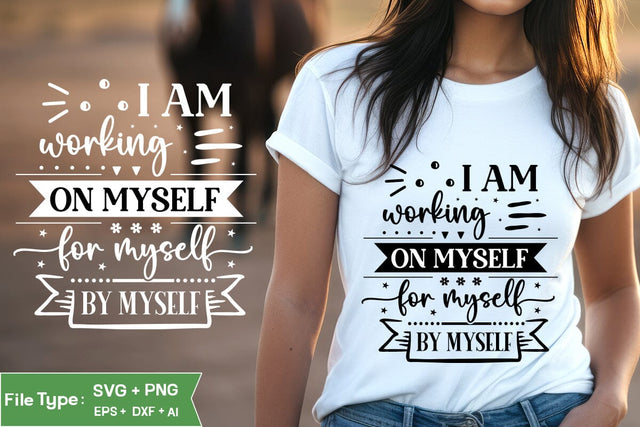 I Am Working On Myself For Myself By Myself SVG Cut File, Inspirational Quote SVG Design, motivational quote svg, SVGs,Quotes and Sayings,Food & Drink,On Sale, Print & Cut SVG DesignPlante 503 