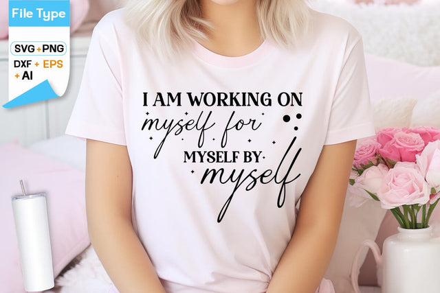 I Am Working On Myself For Myself By Myself SVG Cut File, SVGs,Quotes and Sayings,Food & Drink,On Sale, Print & Cut SVG DesignPlante 503 