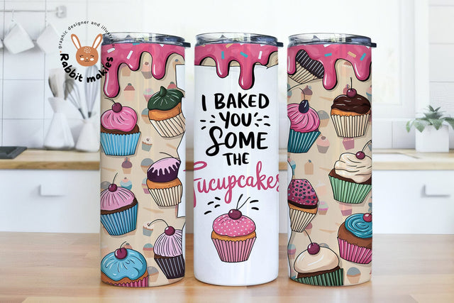 I Baked You Some Shut The Fucupcakes 20oz Skinny Tumbler Sublimation Designs Sublimation Rabbitmakies 