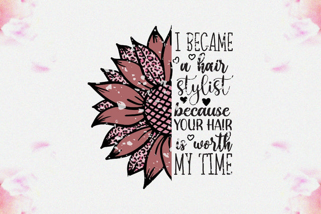 I Became A Hair Stylist Because Your Hair Is Worth My Time Png, Hair Stylist Gift Digital Download Sublimation Png, Hairstyle Png,Barbershop Png,Hair Salon Png Downloads Sublimation Jagonath Roy 