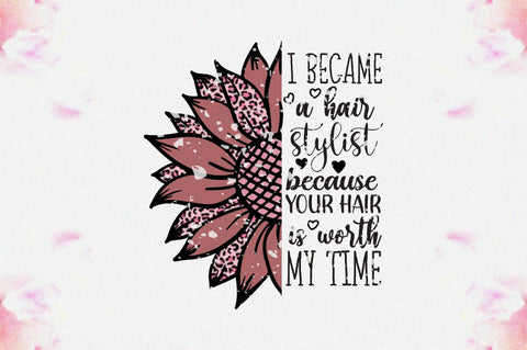 I Became A Hair Stylist Because Your Hair Is Worth My Time Png, Hair Stylist Gift Digital Download Sublimation Png, Hairstyle Png,Barbershop Png,Hair Salon Png Downloads Sublimation Jagonath Roy 