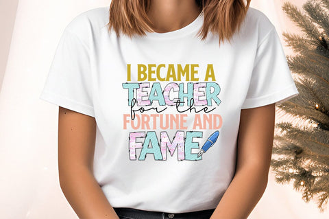 I Became A Teacher For The Fortune And Fame PNG Design Sublimation Designangry 