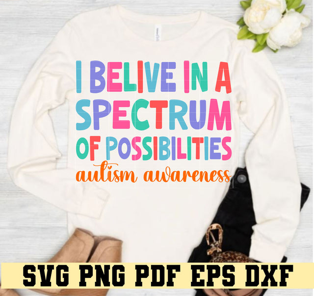 I Believe in the Spectrum of Possibilities Autism Awareness - T-Shirt colorful design - Digital Cut File for Cricut SVG PNG PDF DXF EPS Sublimation SVG DigitalDesigns365 
