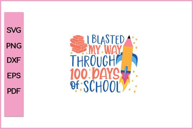 I Blasted My Way Through 100 Days Of School Funny 100 Day's School SVG PNG Craft Cut File SVG SVG Print File 