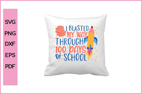 I Blasted My Way Through 100 Days Of School Funny 100 Day's School SVG PNG Craft Cut File SVG SVG Print File 