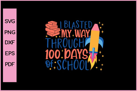 I Blasted My Way Through 100 Days Of School Funny 100 Day's School SVG PNG Craft Cut File SVG SVG Print File 