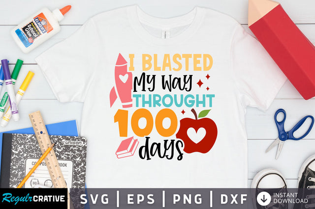 I blasted my way throught 100 days SVG Design SVG Regulrcrative 