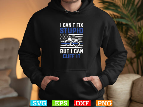 I Ca not Fix Stupid But I Can Cuff It Shirt, Police Svg, Back the Blue Svg, Thin Blue Line Svg, Police Officer Svg, Police Wife Svg, Distressed Flag SVG Creativeart88 