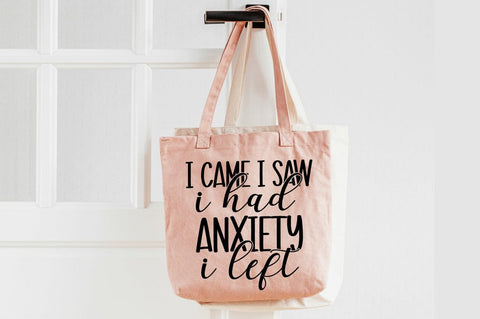 I Came I Saw I Had Anxiety I Left SVG Design SVG Designangry 