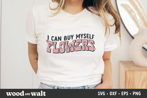 I Can Buy Myself Flowers SVG | Self Love SVG SVG Wood And Walt 