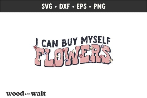 I Can Buy Myself Flowers SVG | Self Love SVG SVG Wood And Walt 