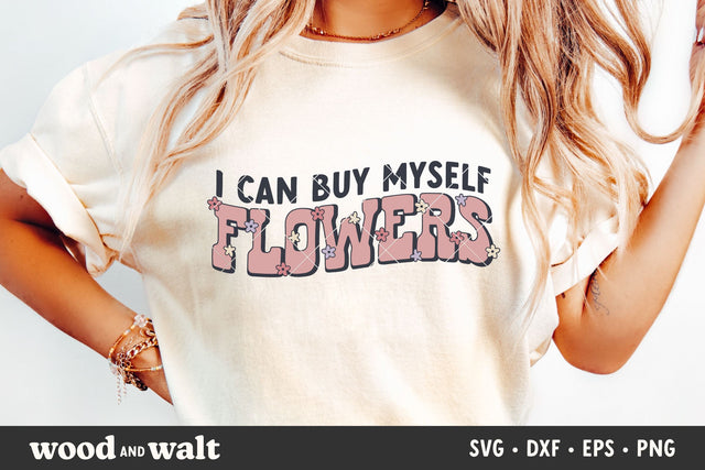 I Can Buy Myself Flowers SVG | Self Love SVG SVG Wood And Walt 