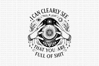 I Can Clearly See That You Are Full of Sh*t PNG Sarcastic Quote SVG BillahCrafts 