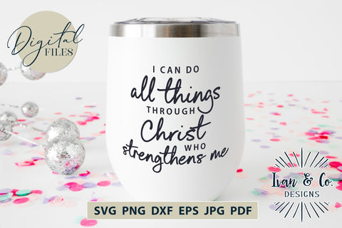 I Can Do All Things Through Christ SVG Files, Christian Svg, Religious Svg, Jesus Svg, Cricut Svg, Silhouette Designs, Digital Cut Files, Vinyl Designs, DXF PNG JPG SVG Ivan & Co. Designs 