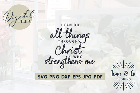 I Can Do All Things Through Christ SVG Files, Christian Svg, Religious Svg, Jesus Svg, Cricut Svg, Silhouette Designs, Digital Cut Files, Vinyl Designs, DXF PNG JPG SVG Ivan & Co. Designs 