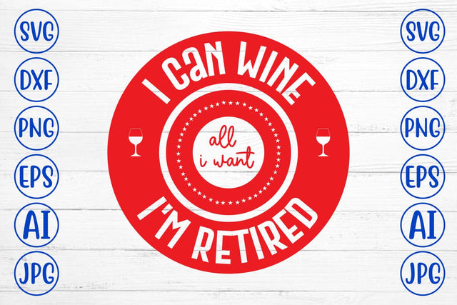 I Can Wine All I Want I'm Retired SVG Syaman 