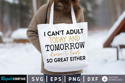 I cant adult today and tomorrow Svg design SVG Regulrcrative 
