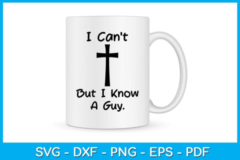 I Can't But I Know A Guy Jesus Cross SVG PNG PDF Cut File SVG Creativedesigntee 