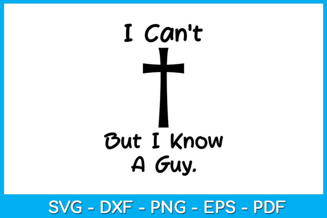 I Can't But I Know A Guy Jesus Cross SVG PNG PDF Cut File SVG Creativedesigntee 