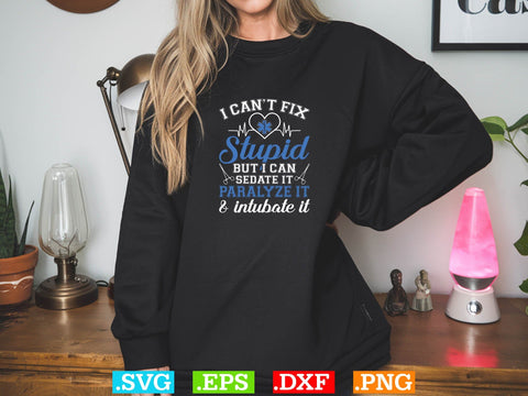 I can't fix stupid but i can sedate it paralyze it & intubate it Shirt, EMS Paramedic Svg, EMT Svg, Medical Color Outlined Symbol Svg SVG Creativeart88 