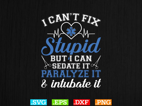 I can't fix stupid but i can sedate it paralyze it & intubate it Shirt, EMS Paramedic Svg, EMT Svg, Medical Color Outlined Symbol Svg SVG Creativeart88 