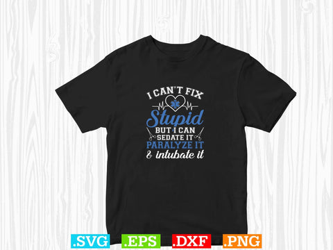 I can't fix stupid but i can sedate it paralyze it & intubate it Shirt, EMS Paramedic Svg, EMT Svg, Medical Color Outlined Symbol Svg SVG Creativeart88 