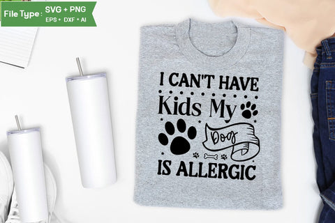 I Can't Have Kids My Dog Is Allergic SVG Cut File, Funny Dog SVG Design, SVGs,Quotes and Sayings,Food & Drink,On Sale, Print & Cut SVG DesignPlante 503 