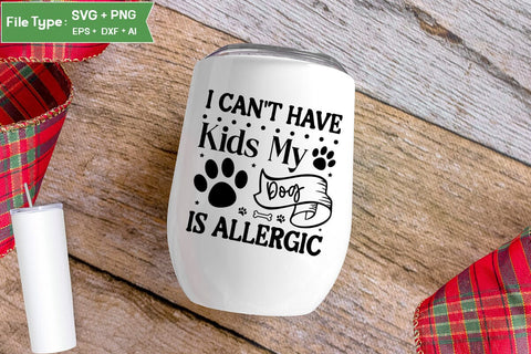 I Can't Have Kids My Dog Is Allergic SVG Cut File, Funny Dog SVG Design, SVGs,Quotes and Sayings,Food & Drink,On Sale, Print & Cut SVG DesignPlante 503 