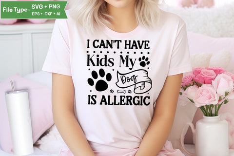 I Can't Have Kids My Dog Is Allergic SVG Cut File, Funny Dog SVG Design, SVGs,Quotes and Sayings,Food & Drink,On Sale, Print & Cut SVG DesignPlante 503 