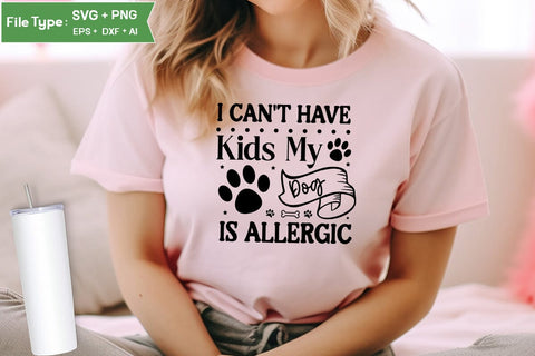 I Can't Have Kids My Dog Is Allergic SVG Cut File, Funny Dog SVG Design, SVGs,Quotes and Sayings,Food & Drink,On Sale, Print & Cut SVG DesignPlante 503 