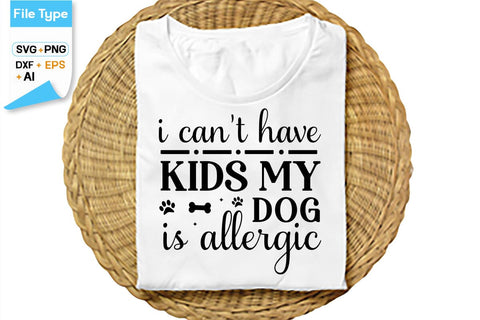 I Can't Have Kids My Dog Is Allergic SVG Cut File, SVGs,Quotes and Sayings,Food & Drink,On Sale, Print & Cut SVG DesignPlante 503 