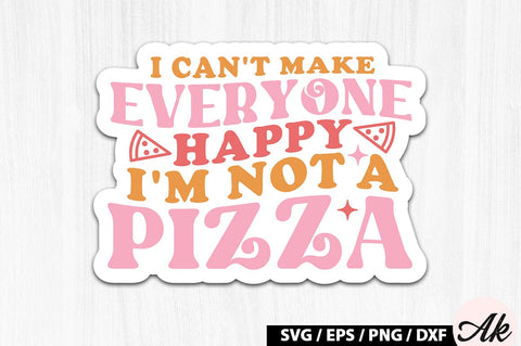 I can't make everyone happy i'm not a pizza Retro Stickers SVG akazaddesign 