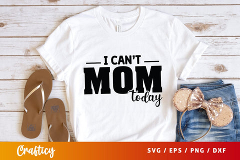 I cant mom today SVG Design SVG Designangry 