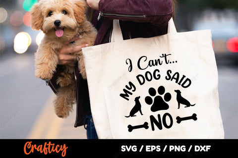 I Cant My Dog Said No SVG Design SVG Designangry 