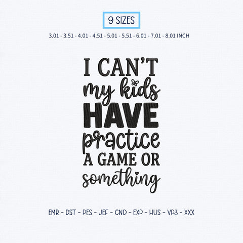 I Can't My Kids Have Practice Embroidery Design – Funny Sports Mom Saying Machine Embroidery File Embroidery/Applique DESIGNS PatternFeed8 