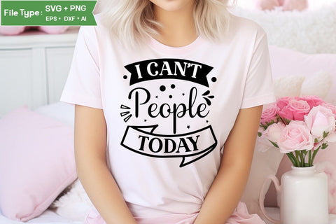 I Can't People Today SVG Cut File, funny Inspirational Quote SVG, SVGs,Quotes and Sayings,Food & Drink,On Sale, Print & Cut SVG DesignPlante 503 