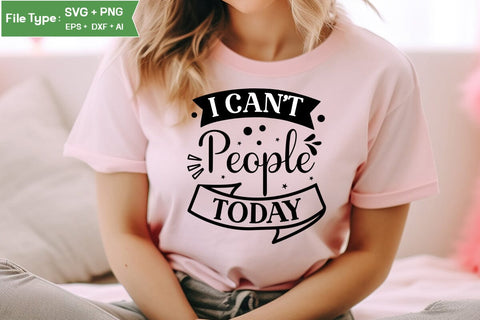 I Can't People Today SVG Cut File, funny Inspirational Quote SVG, SVGs,Quotes and Sayings,Food & Drink,On Sale, Print & Cut SVG DesignPlante 503 