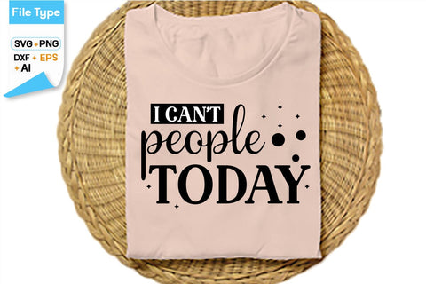 I Can't People Today SVG Cut File, SVGs,Quotes and Sayings,Food & Drink,On Sale, Print & Cut SVG DesignPlante 503 